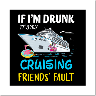 If I'm Drunk It's My Cruising Friends' Fault Posters and Art